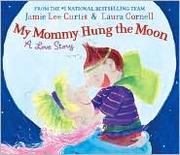 Cover of: My mommy hung the moon: a love story