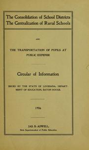 Cover of: The consolidation of school districts: the centralization of rural schools and the transportation of pupils at public expense, circular of information