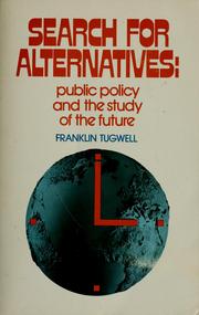 Cover of: Search for alternatives: public policy and the study of the future. by Franklin Tugwell