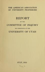 Cover of: Report of the Committee of Inquiry on Conditions at the University of Utah: July, 1915