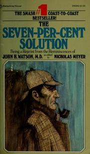 Cover of: The seven-per-cent solution: being a reprint from the reminiscences of John H. Watson
