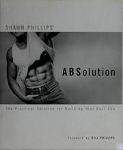 Cover of: Shawn Phillips' ABSolution: the practical solution for building your best abs.