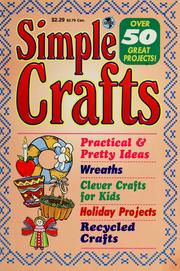 Cover of: Simple crafts: practical & pretty ideas ; wreaths, clever crafts for kids, holiday projects, recycled crafts