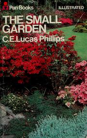 Cover of: The small garden by C. E. Lucas Phillips