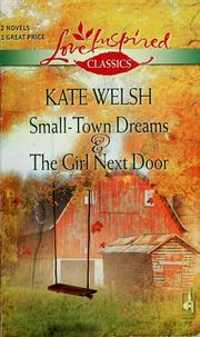 Cover of: Small-Town Dreams / The Girl Next Door by Kate Welsh