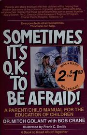 Cover of: Sometimes it's O.K. to be afraid!: a parent/child manual for the education of children