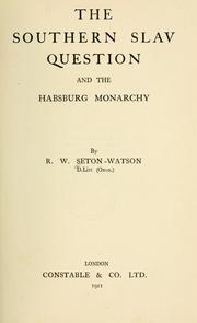 The southern Slav question and the Habsburg Monarchy by R. W. Seton-Watson
