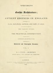 Cover of: Specimens of Gothic architecture: selected from various antient[!] edifices in England: consisting of plans, elevations, sections, and parts at large ... accompanied by historical and descriptive accounts