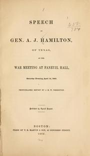 Cover of: Speech of Gen. A. J. Hamilton, of Texas, at the war meeting at Faneuil hall, Saturday evening, April 18, 1863.