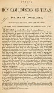 Cover of: Speech of Hon. Sam Houston, of Texas, on the subject of compromise.: In the Senate of the United States, February 8, 1850.