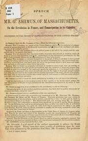 Cover of: Speech of Mr. G. Ashmun, of Massachusetts, on the revolution in France, and emancipation in its colonies.: Delivered in the House of Representatives of the United States.