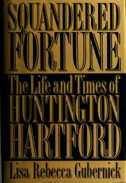 Cover of: Squandered fortune: the life and times of Huntington Hartford