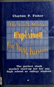 Cover of: The stock market explained for young investors by Clayton P. Fisher