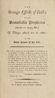 Cover of: strange effects of faith: with remarkable prophecies (made in 1792, &c.) of things which are to come : also, some account of my life