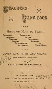 Cover of: Teachers' hand-book: Hints on how to teach beginners, language, grammar, reading, orthography, arithmetic, geography, history, penmanship, drawing, and vocal music, and quotations, pithy and choice, from classical literature