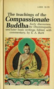The teachings of the compassionate Buddha by Edwin A. Burtt