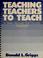 Cover of: Teaching teachers to teach