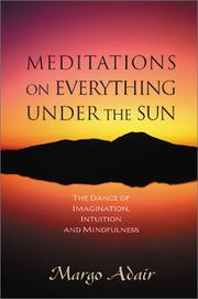 Cover of: Meditations on Everything Under the Sun by Margo Adair, Angeles Arrien