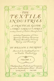 Cover of: The textile industries: A practical guide to fibres, yarns & fabrics in every branch of textile manufacture, including preparation of fibres, spinning, doubling, designing, weaving, bleaching, printing, dyeing and finishing