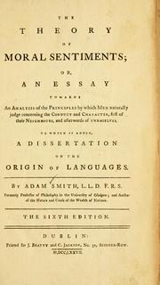 Cover of: theory of moral sentiments, or, An essay towards an analysis of the principles by which men naturally judge concerning the conduct and character, first of their neighbours, and afterwards of themselves, to which is added, a dissertation on the origin of languages