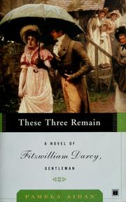 Cover of: These three remain: a novel of Fitzwilliam Darcy, gentleman