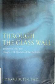 Cover of: Through the glass wall: journeys into the closed-off worlds of the autistic
