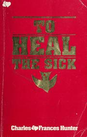Cover of: To heal the sick by Charles Hunter