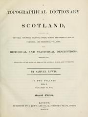 Cover of: topographical dictionary of Scotland: comprising the several counties, islands, cities, burgh and market towns, parishes, and principal villages, with historical and statistical descriptions: embellished with engravings of the seals and arms of the different burghs and universities.