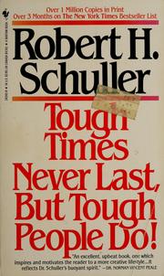 Tough times never last, but tough people do! by Robert Harold Schuller