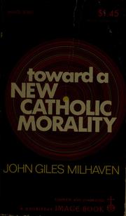 Cover of: Toward a new Catholic morality.