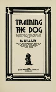 Cover of: Training the dog: a presentation of the mentality of the dog with instructions suitable for training all breeds for all purposes, including also field and outdoor work