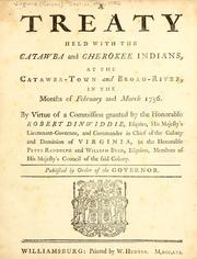 Cover of: treaty held with the Catawba and Cherokee Indians, at the Catawba-Town and Broad-River in the months of February and March 1756, by virue of a commission granted by the Honorable Robert Dinwiddie... published by order of the governor.