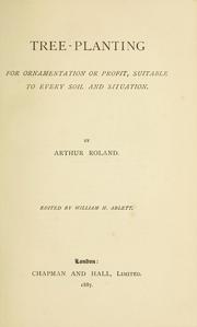 Cover of: Tree-planting for ornamentation or profit, suitable to every soil and situation. by Arthur Roland