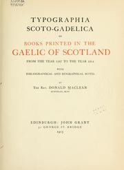 Cover of: Typographia Scoto-Gadelica: or, Books printed in the Gaelic of Scotland from the year 1567 to the year 1914, with bibliographical and biographical notes.