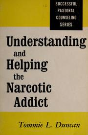 Understanding and helping the narcotic addict by Tommie L. Duncan