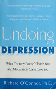 Cover of: Undoing depression: what therapy doesn't teach you and medication can't give you