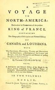 Cover of: A voyage to North-America: undertaken by command of the present king of France ; containing the geographical description and natural history of Canada and Louisiana ; with the customs, manners, trade and religion of the inhabitants ; a description of the lakes and rivers, with their navigation and manner of passing the Great Cataracts