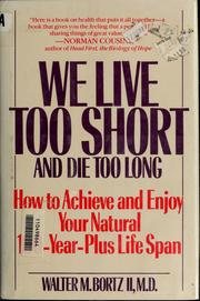 Cover of: We live too short and die too long by Walter M. Bortz