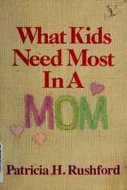 Cover of: What kids need most in a mom by Patricia H. Rushford