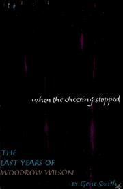 Cover of: When the cheering stopped: the last years of Woodrow Wilson.