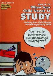 Cover of: What to do when your child needs to study by Lee Canter