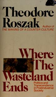 Cover of: Where the wasteland ends by Roszak, Theodore