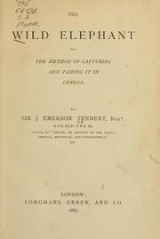 Cover of: The wild elephant and the method of capturing and taming it in Ceylon.