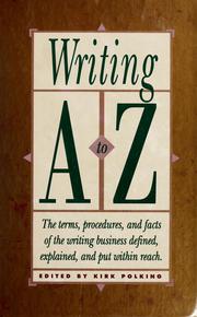 Cover of: Writing, A to Z: the terms, procedures, and facts of the writing business defined, explained, and put within reach