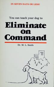 Cover of: You can teach your dog to eliminate on command by M. L. Smith