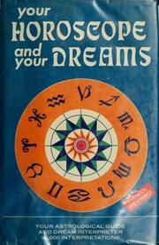 Cover of: Your horoscope and your dreams: 25,000 interpretations of the predictions of the sun, moon, and stars and of the messages received in sleep