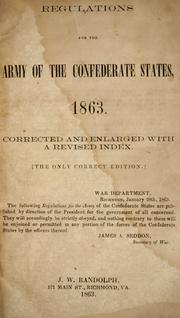 Cover of: Regulations for the Army of the Confederate States, 1863, corrected and enlarged with a revised index by Confederate States of America. War Dept.