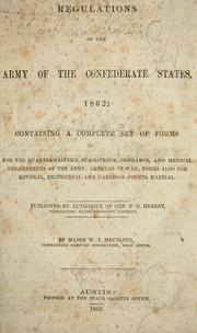 Cover of: Regulations of the Army of the Confederate States, 1862: containing a complete set of forms for quartermaster's, subsistence, ordinance, and medical departments of the Army; articles of war; forms also for general, regimental and garrison courts martial. Published by authority of Gen. P.O. Herbert... by Major W.T. Mechling ...