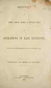 Cover of: Report of Brig. Gen. John S. Williams of operations in East Tennessee: from 27th September to 15th October, 1863