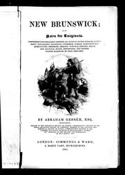 Cover of: New Brunswick: with notes for emigrants : comprehending the early history, an account of the Indians, settlement, topography, statistics, commerce, timber, manufactures, agriculture, fisheries, geology, natural history, social and political state, immigrants, and contemplated railways of that province